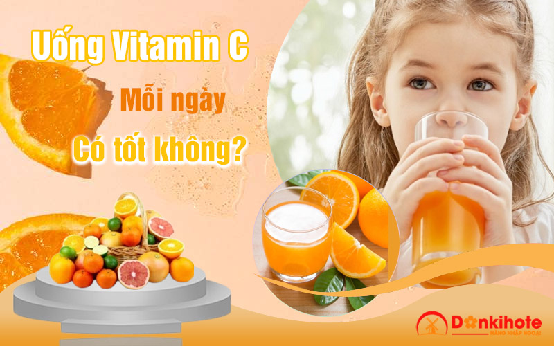 Uống Vitamin C mỗi ngày có tốt không